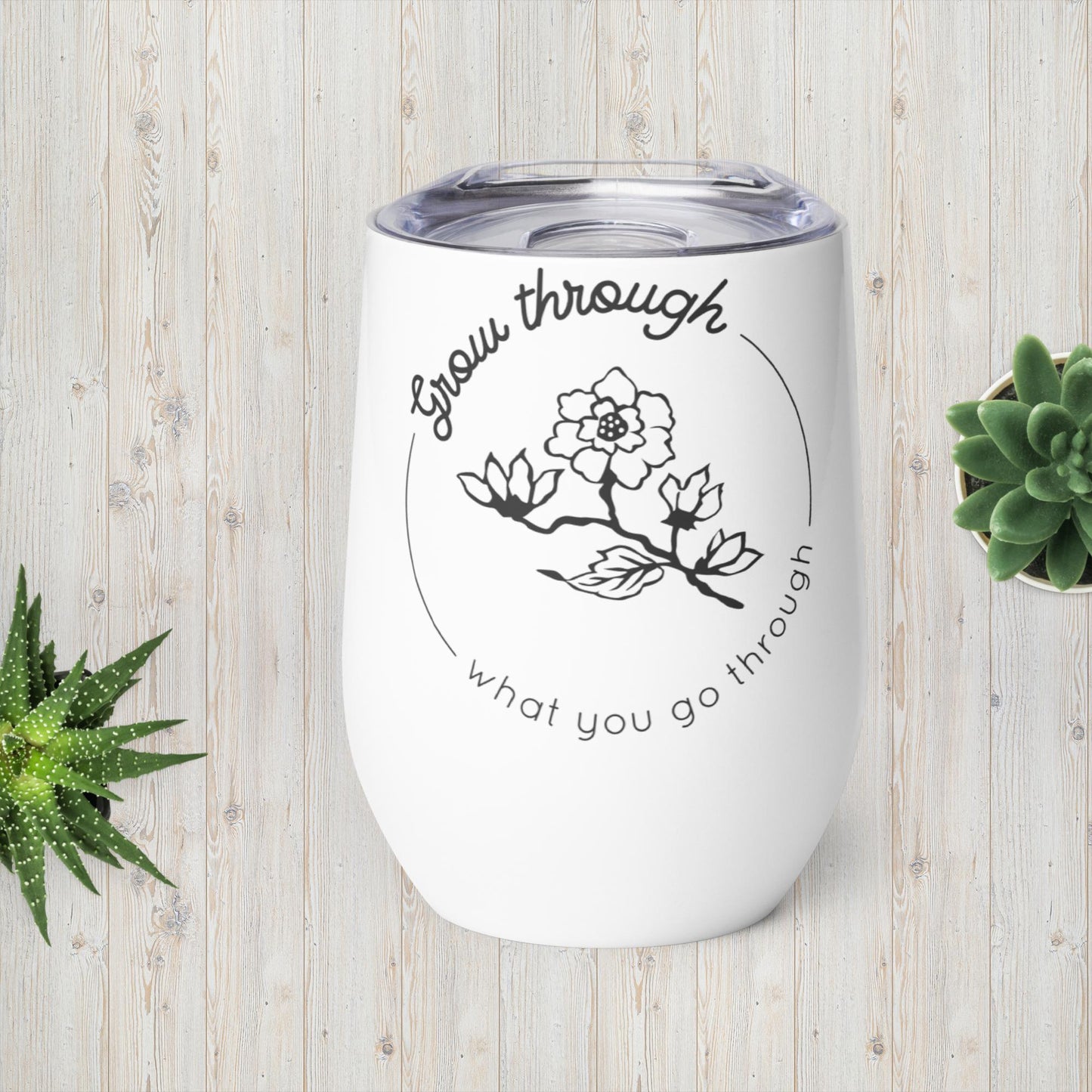 Vaso de vino "Crece a través de lo que atraviesas"