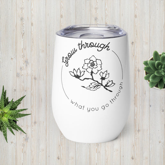 Grow Through What You Go Through Wine tumbler
